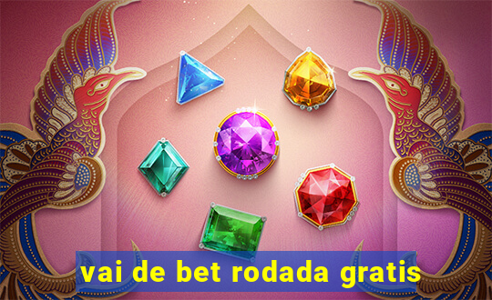 vai de bet rodada gratis